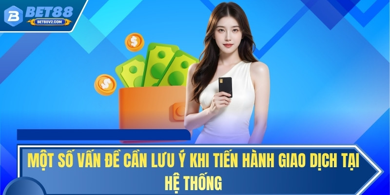 Một số vấn đề cần lưu ý khi tiến hành giao dịch tại hệ thống